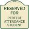 Signmission Reserved for Perfect Attendance Student Heavy-Gauge Aluminum Sign, 18" x 18", TG-1818-23183 A-DES-TG-1818-23183 - alternate 1